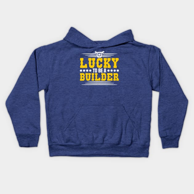 Lucky To Be A Builder Construction Worker Kids Hoodie by Toeffishirts